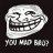 YouMadBro